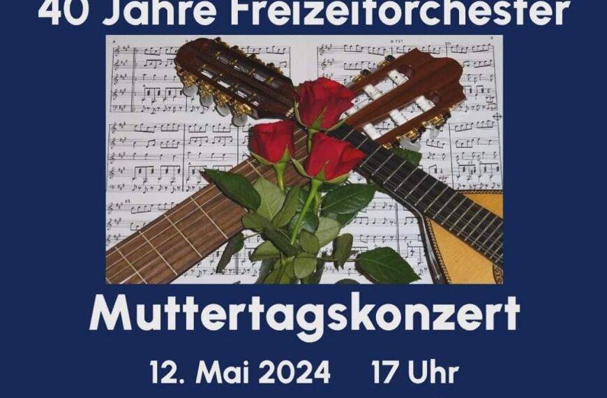Muttertagskonzert – 40 Jahre Freizeitorchester – am 12.05.